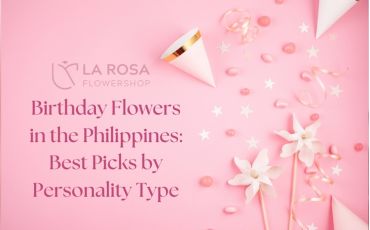 Birthday Flowers in the Philippines: Best Picks by Personality Type