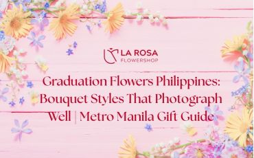 Graduation Flowers Philippines: Bouquet Styles That Photograph Well | Metro Manila Gift Guide